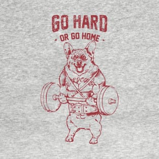 Go Hard or Go Home Corgi T-Shirt